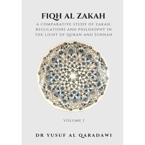 Fiqh Al Zakah - Volume 1: A Comparative Study of Zakah, Regulations and Philosophy in The light of Quran And Sunnah