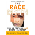 The Race Myth: Why We Pretend Race Exists in America