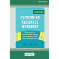 Overcoming Avoidance Workbook: Break the Cycle of Isolation and Avoidant Behaviors to Reclaim Your Life from Anxiety, Depression, or PTSD [Large Print