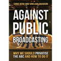 Against Public Broadcasting: Why and how we should privatise the ABC