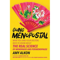 Going Menopostal: What You (and Your Doctor) Need to Know about the Real Science of Menopause and Perimenopause