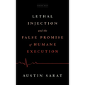 Lethal Injection and the False Promise of Humane Execution