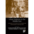 Urban Violence in the Middle East: Changing Cityscapes in the Transition from Empire to Nation State