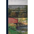 History of the Town of Carver, Massachusetts: Historical Review, 1637-1910