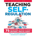 Teaching Self-Regulation: Seventy-Five Instructional Activities to Foster Independent, Proactive Students, Grades 6-12