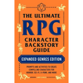 The Ultimate RPG Character Backstory Guide: Expanded Genres Edition: Prompts and Activities to Create Compelling Characters for Horror, Sci-Fi, X-Punk
