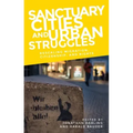 Sanctuary Cities and Urban Struggles: Rescaling Migration, Citizenship, and Rights