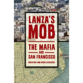 Lanza's Mob: The Mafia and San Francisco