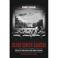 Silver Screen Saucers: Sorting Fact from Fantasy in Hollywood's UFO Movies