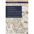 Religious Offences in Common Law Asia: Colonial Legacies, Constitutional Rights and Contemporary Practice