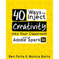 40 Ways to Inject Creativity into Your Classroom with Adobe Spark