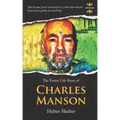 Charles Manson: Helter Skelter. The Entire Life Story