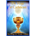 The Magic of Catholicism: Real Magic for Devout Catholics