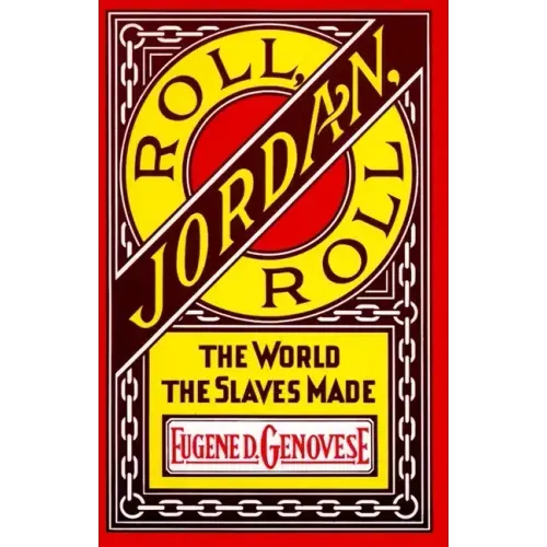 Roll, Jordan, Roll: The World the Slaves Made