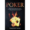Poker: How to Play Poker like a Pro - No Limit Texas Hold'em Strategies, Tips and Tricks to Win Big
