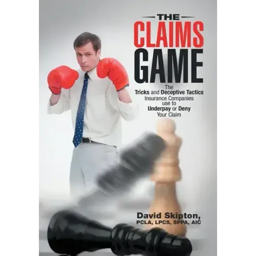 The Claims Game: The Tricks and Deceptive Tactics Insurance Companies Use to Underpay or Deny Your Claim