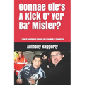 Gonnae Gi'es A Kick O' Yer Ba' Mister?: A Tale Of Family And Football By A Fan With A Typewriter