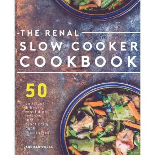 Renal Slow Cooker Cookbook: 50 Delicious & Hearty Renal Diet Recipes That Practically Cook Themselves