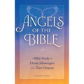 Angels of the Bible: A Bible Study of Divine Messengers and Their Purpose