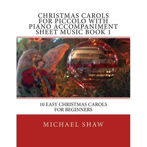 Christmas Carols For Piccolo With Piano Accompaniment Sheet Music Book 1: 10 Easy Christmas Carols For Beginners