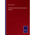The Practice of the Commissary Courts in Scotland