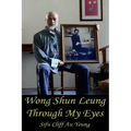 Wong Shun Leung Through My Eyes