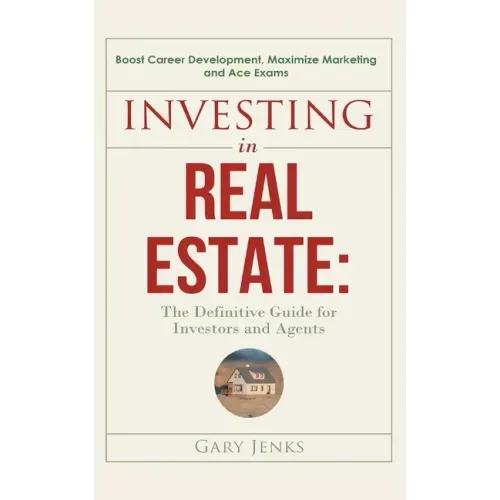 Investing in Real Estate: : The Definitive Guide for Investors and Agents Boost Career Development, Maximize Marketing and Ace Exams