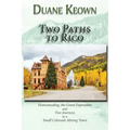 Two Paths to Rico (Softcover): Homesteading, the Great Depression and Two Journeys to a Small Colorado Mining Town