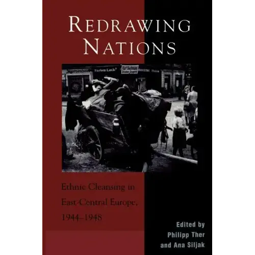 Redrawing Nations: Ethnic Cleansing in East-Central Europe, 1944-1948