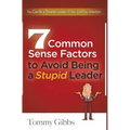 7 Common Sense Factors to Avoid Being a Stupid Leader