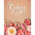 Cooking Coach: A Cooking Playbook for the Rookie, as Well as the Semipro