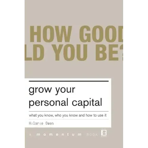 Grow Your Personal Capital: What You Know, Who You Know and How to Use It