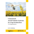 Unmanned Aerial Vehicle Systems in Crop Production: A Compendium