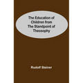 The Education Of Children From The Standpoint Of Theosophy
