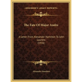 The Fate Of Major Andre: A Letter From Alexander Hamilton To John Laurens (1916)