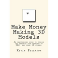 Make Money Making 3D Models: An unauthorized guide to publish and maximize your earnings at DAZ and other 3D stores.