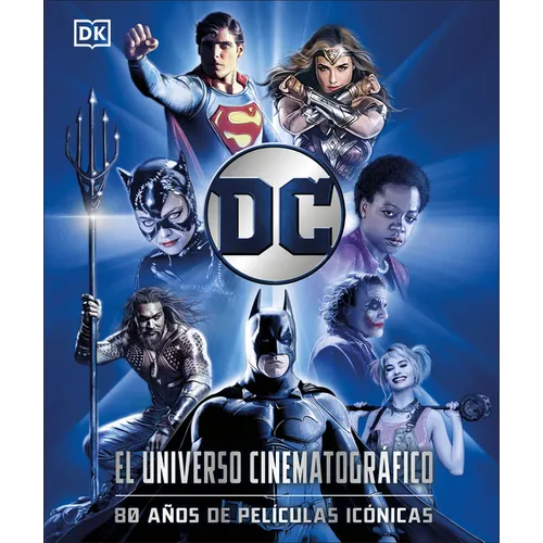 DC: El Universo Cinematográfico (DC Cinematic Universe): 80 Años de Películas Icónicas