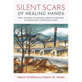 Silent Scars of Healing Hands: Oral Histories of Japanese American Doctors in World War II Detention Camps