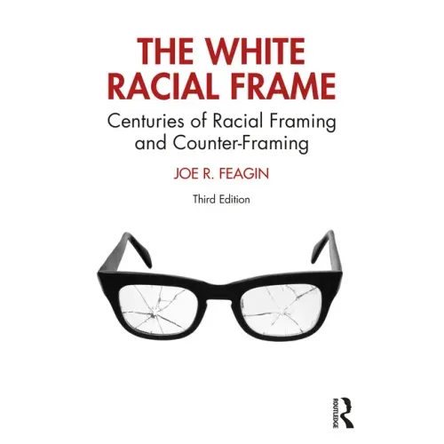 The White Racial Frame: Centuries of Racial Framing and Counter-Framing