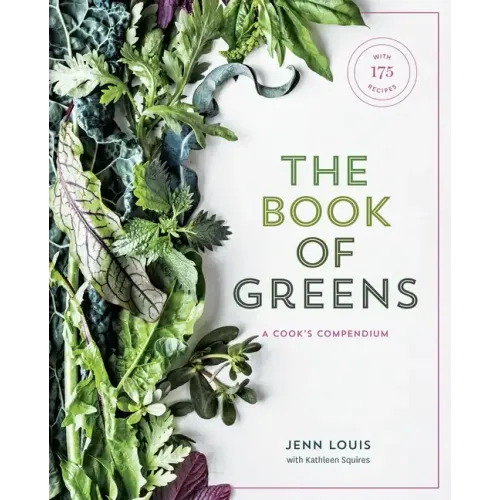 The Book of Greens: A Cook's Compendium of 40 Varieties, from Arugula to Watercress, with More Than 175 Recipes [A Cookbook]