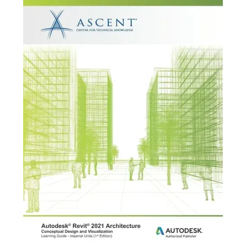 Autodesk Revit 2021 Architecture: Conceptual Design and Visualization (Imperial Units): Autodesk Authorized Publisher