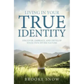 Living in Your True Identity: Discover, Embrace, and Develop Your Own Divine Nature