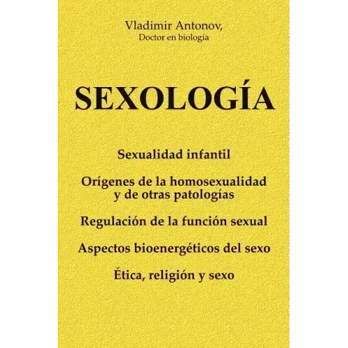Sexología: Sexualidad infantil * Orígenes de la homosexualidad y de otras patologías * Regulación de la función sexual * Aspectos