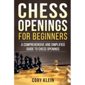 Chess Openings for Beginners: A Comprehensive and Simplified Guide to Chess Openings