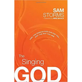 The Singing God: Feel the Passion God Has for You... Just the Way You Are