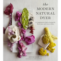 The Modern Natural Dyer: A Comprehensive Guide to Dyeing Silk, Wool, Linen and Cotton at Home