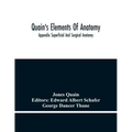 Quain'S Elements Of Anatomy; Appendix Superficial And Surgical Anatomy