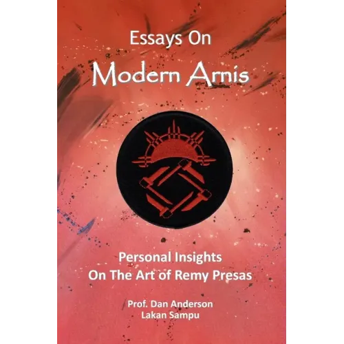 Essays On Modern Arnis: Personal Insights On The Art of Remy Presas