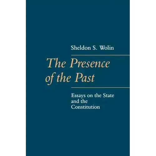 The Presence of the Past: Essays on the State and the Constitution