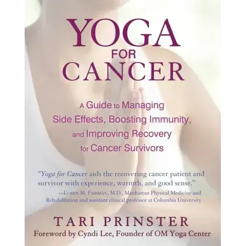 Yoga for Cancer: A Guide to Managing Side Effects, Boosting Immunity, and Improving Recovery for Cancer Survivors